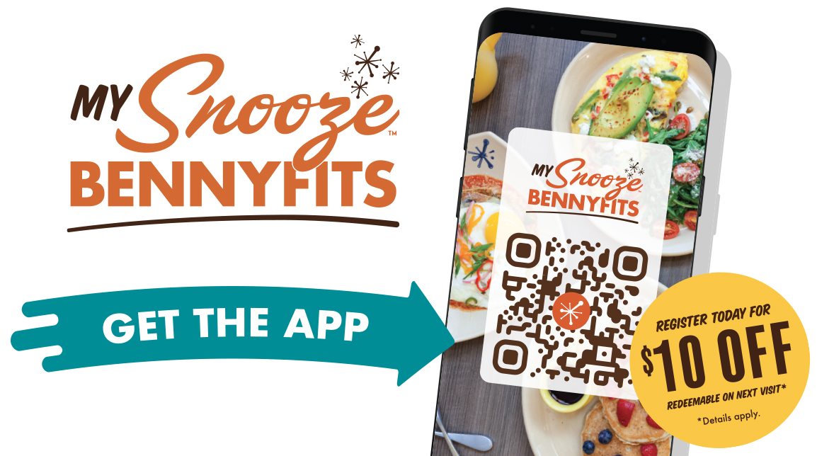 Get The Snooze App & Register Today for MySnooze Bennyfits to Receive a $10 Off Redeemable On Your Next Visit or Order